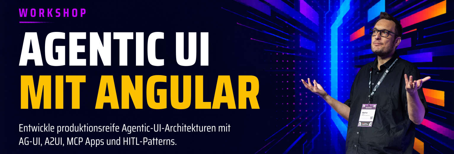 Workshop: Agentic AI mit Angular – AG-UI, A2UI, MCP Apps & HITL-Patterns